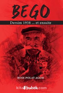 Bego / Dersim 1938 Et Ensuite - Rose Polat Agum
