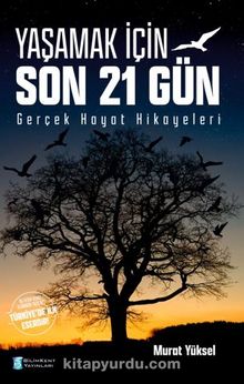 Yaşamak İçin Son 21 Gün Gerçek Hayat Hikayeleri - Murat Yüksel