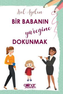 Bir Babanın Yüreğine Dokunmak - Işıl Aydın