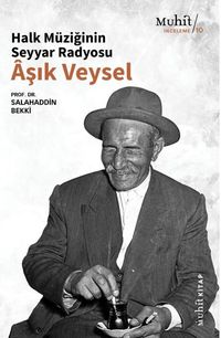 Halk Müziğinin Seyyar Radyosu Aşık Veysel
