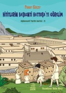Hititlerin Başkenti Hattuşa'yı Görelim