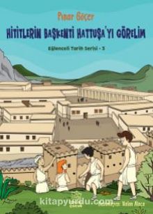 Hititlerin Başkenti Hattuşa’yı Görelim - Pınar Göçer