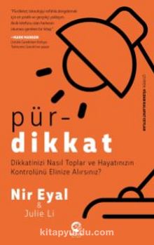 Pürdikkat: Dikkatinizi Nasıl Toplar ve Hayatınızın Kontrolünü Elinize Alırsınız? - Nir Eyal