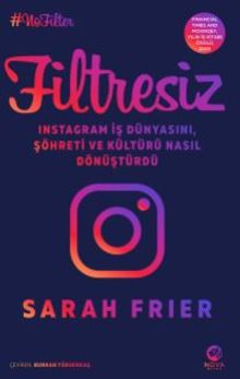Filtresiz: Instagram İş Dünyasını, Şöhreti ve Kültürü Nasıl Dönüştürdü