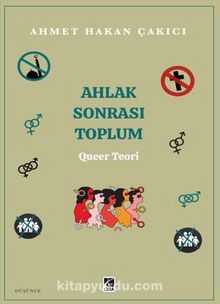 Ahlak Sonrası Toplum – Queer Teori - Ahmet Hakan Çakıcı