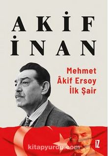 Mehmet Akif Ersoy: İlk Şair - Akif  İnan