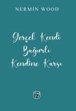 Gerçek Kendi Bağımlı Kendine Karşı