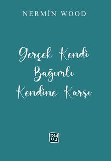 Gerçek Kendi Bağımlı Kendine Karşı