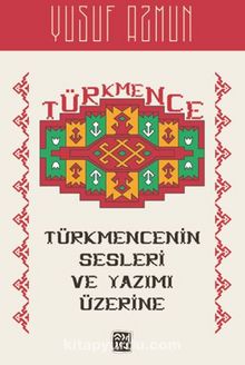 Türkmencenin Sesleri ve Yazımı Üzerine - Yusuf Azmun