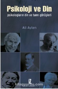 Psikoloji ve Din & Psikologların Din ve Tanrı Görüşleri - Ali Ayten