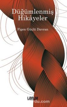Düğümlenmiş Hikayeler - Figen Güçlü Davran