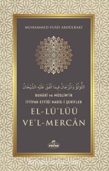 Buharî ve Müslim'in İttifak Ettiği Hadis-i Şerifler el-Lü'lüü ve'l Mercan - Muhammed Fuad Abdulbaki