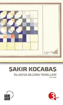 İslam'da Bilginin Temelleri - Şakir Kocabaş