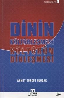 Dinin Kültürleşmesi Kültürün Dinleşmesi