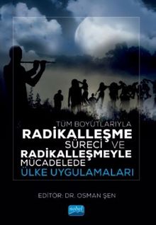 Tüm Boyutlarıyla Radikalleşme Süreci ve Radikalleşmeyle Mücadelede Ülke Uygulamaları