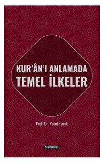 Kur'an'ı Anlamada Temel İlkeler - Prof. Dr. Yusuf Işıcık