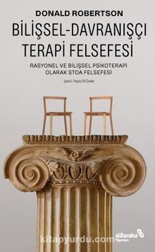 Bilişsel-Davranışçı Terapi Felsefesi – Rasyonel Ve Bilişsel Psikoterapi Olarak Stoa Felsefesi - Donald  Robertson