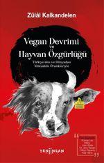 Vegan Devrimi ve Hayvan Özgürlüğü / Türkiye'den ve Dünyadan Mücadele Örnekleriyle