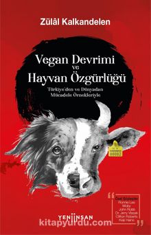 Vegan Devrimi ve Hayvan Özgürlüğü / Türkiye’den ve Dünyadan Mücadele Örnekleriyle - Zülal Kalkandelen