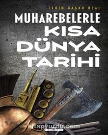 Muharebelerle Kısa Dünya Tarihi - İlkin Başar Özal