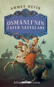 Osmanlının Zafer Sayfaları - Ahmed Refik