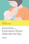 Anne S&uuml;t&uuml; ve Emzirmenin &Ouml;nemi Hakkında Her Şey