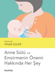 Anne Sütü ve Emzirmenin Önemi Hakkında Her Şey - Psikolog Pınar Güler