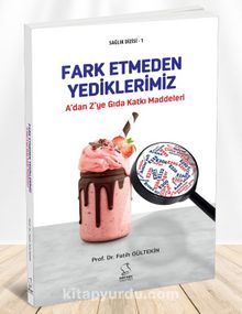 A'dan Z'ye Gıda Katkı Maddeleri & Fark Etmeden Yediklerimiz - Fatih Gültekin