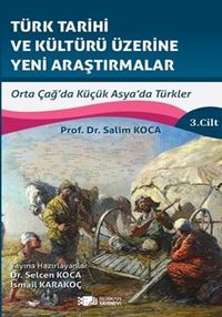 Türk Tarihi Ve Kültürü Üzerine Yeni Araştırmalar Cilt :3 / Orta Çağ'da Küçük Asya'da Türkler