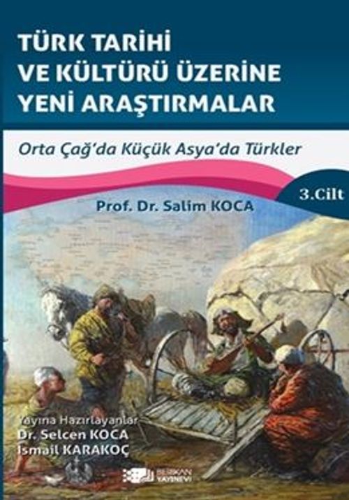 Türk Tarihi Ve Kültürü Üzerine Yeni Araştırmalar Cilt :3 / Orta Çağ'da Küçük Asya'da Türkler