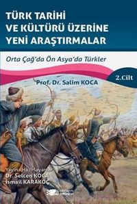 Türk Tarihi Ve Kültürü Üzerine Yeni Araştirmalar Cilt :2 / Orta Çağ'da Ön Asya'da Türkler