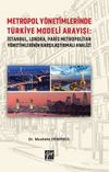 Metropol Yönetimlerinde Türkiye Modeli Arayışı: İstanbul, Londra, Paris Metropolitan Yönetimlerinin Karşılaştırmalı Analizi