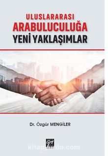 Uluslararası Arabuluculuğa Yeni Yaklaşımlar - Özgür Mengiler