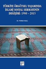 Türkiye Örgütsel Yaşamında İslami Sosyal Sermayenin Değişimi: 1980 - 2015