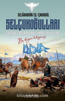 Selçukoğulları - Göçebe Çadırından Cihan Devletine - Selahaddin Eş (Çakırgil)