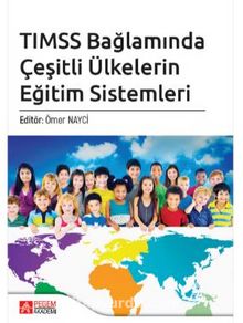 TIMSS Bağlamında Çeşitli Ülkelerin Eğitim Sistemleri - Kolektif