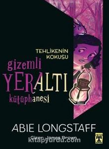 Gizemli Yeraltı Kütüphanesi 2 / Tehlikenin Kokusu - Abie Longstaff