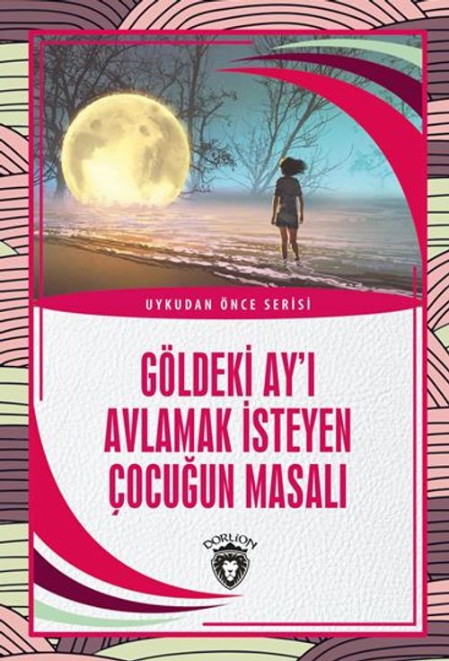 Göldeki Ay'ı Avlamak İsteyen Çocuğun Masalı