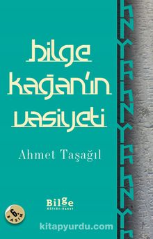 Bilge Kağan'ın Vasiyeti - Prof. Dr. Ahmet Taşağıl