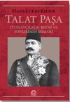 Talat Paşa & İttihat&ccedil;ılığın Beyni ve Soykırımın Mimarı