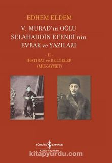 V. Murad’ın Oğlu Selahaddin Efendi’nin Evrak Ve Yazıları II. Cilt – Hatırat Ve Belgeler (Mukayyet)          