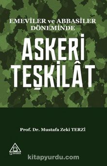 Emeviler Ve Abbasiler Döneminde Askeri Teşkilat - Prof. Dr. Mustafa Zeki Terzi