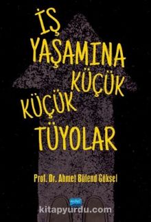 İş Yaşamına Küçük Küçük Tüyolar - Prof. Dr. Ahmet Bülend Göksel