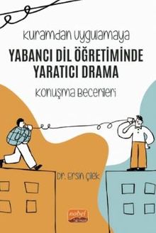 Kuramdan Uygulamaya - Yabancı Dil Öğretiminde Yaratıcı Drama (Konuşma Becerileri)