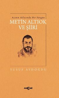 Acının Atlasında Bir Sürgün Metin Altıok Ve Şiiri