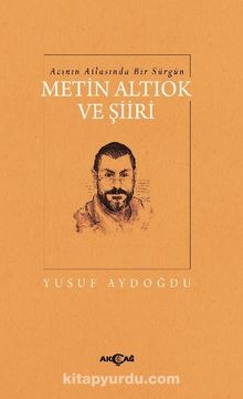 Acının Atlasında Bir Sürgün Metin Altıok Ve Şiiri - Yusuf  Aydoğdu