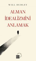 Alman İdealizmini Anlamak 