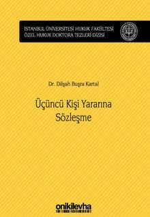 Üçüncü Kişi Yararına Sözleşme İstanbul Üniversitesi Hukuk Fakültesi Özel Hukuk Doktora Tezleri Dizisi No: 24