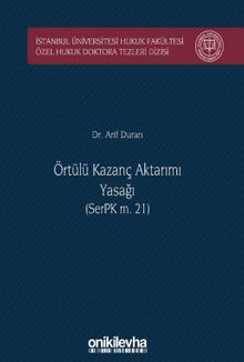 Örtülü Kazanç Aktarımı Yasağı (SerPK m. 21) İstanbul Üniversitesi Hukuk Fakültesi Özel Hukuk Doktora Tezleri Dizisi No: 26