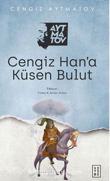 Cengiz Han’a Küsen Bulut - Cengiz Aytmatov